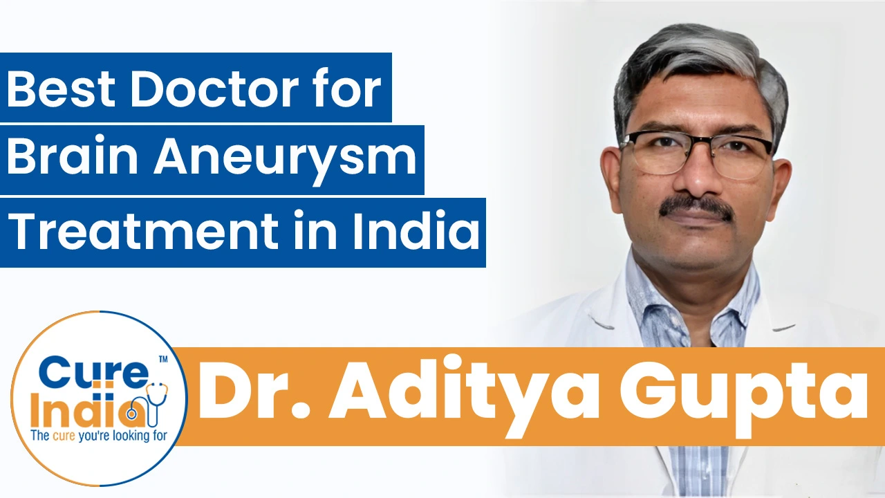 Dr. Aditya Gupta: Best Doctor for Brain Aneurysm Treatment in India